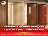 XU HƯỚNG CỬA NHỰA HÀN QUỐC CHO CÁC CÔNG TRÌNH HIỆN ĐẠI